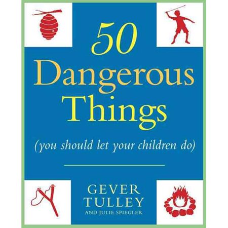 50 Dangerous Things You Should Let Your Children Do