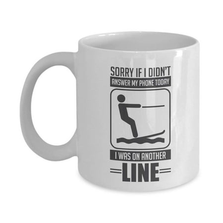 Sorry If I Didn't Answer My Phone Today I Was On Another Line Funny Humor Water Ski Themed Coffee & Tea Gift Mug Supplies And Accessories For Men & Women Who Love (Best Way To Answer The Phone Funny)