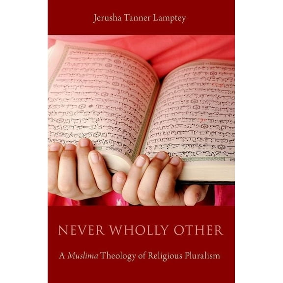 Never Wholly Other: A Muslima Theology of Religious Pluralism, (Paperback)