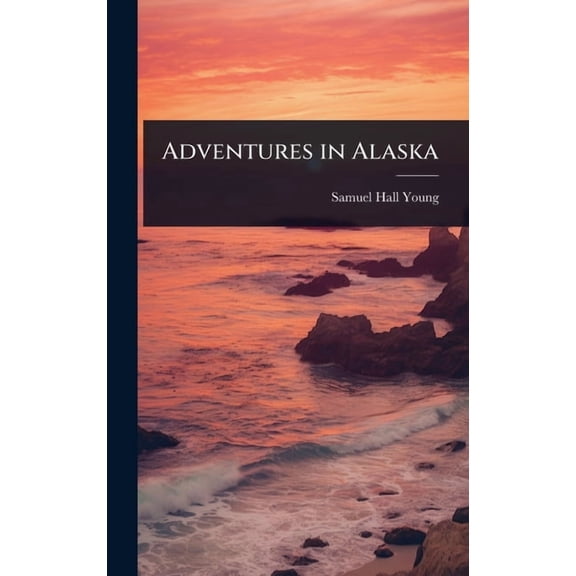 Adventures in Alaska, (Hardcover)