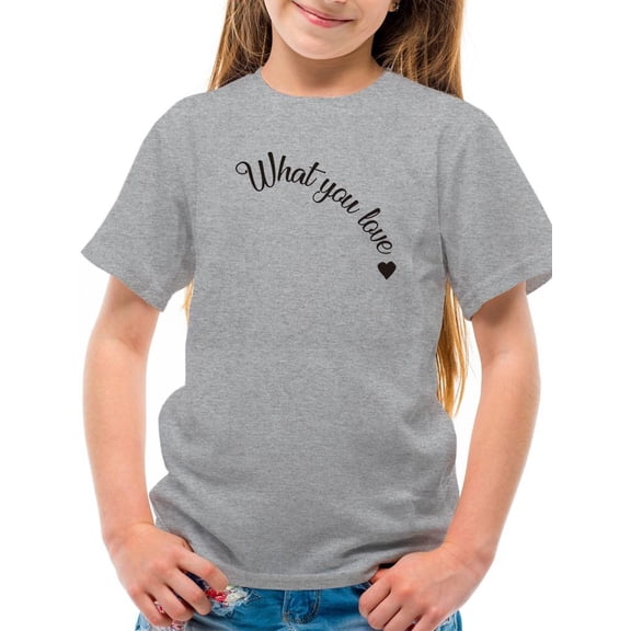 What You Love Quote T-Shirt Juniors -Image by Shutterstock,  x-Large