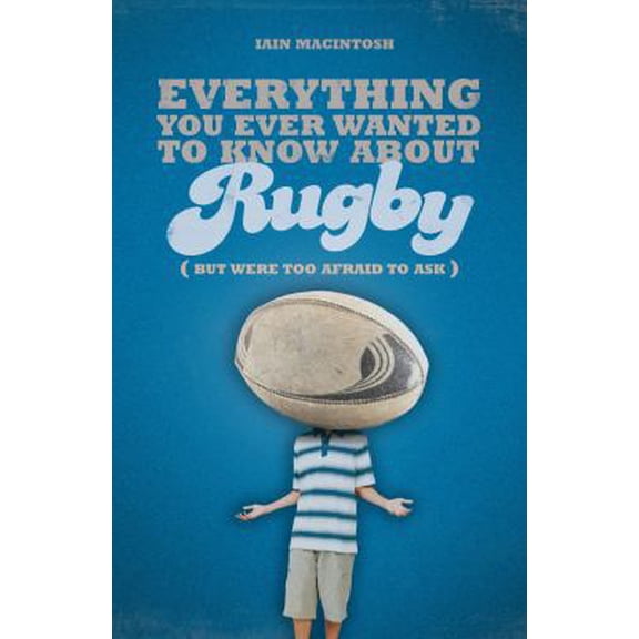 Pre-Owned Everything You Ever Wanted to Know About Rugby But Were Too Afraid to Ask (Paperback) 1408114941 9781408114940