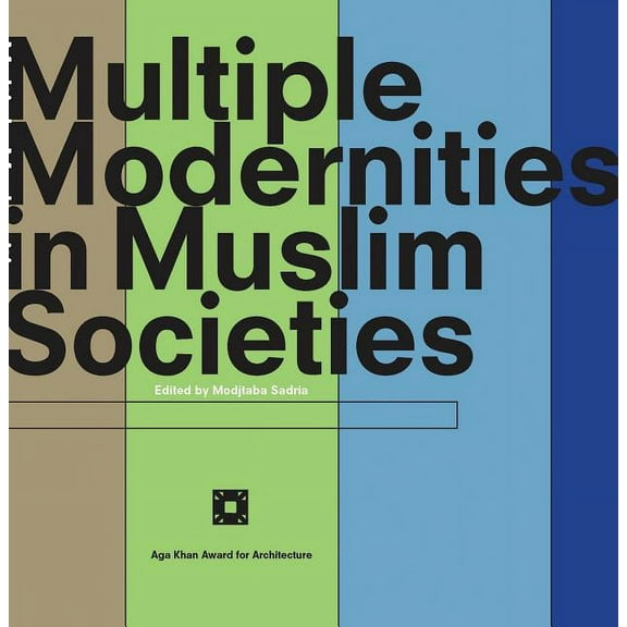 Multiple Modernities in Muslim Societies: Tangible Elements and Abstract Perspectives, (Paperback)