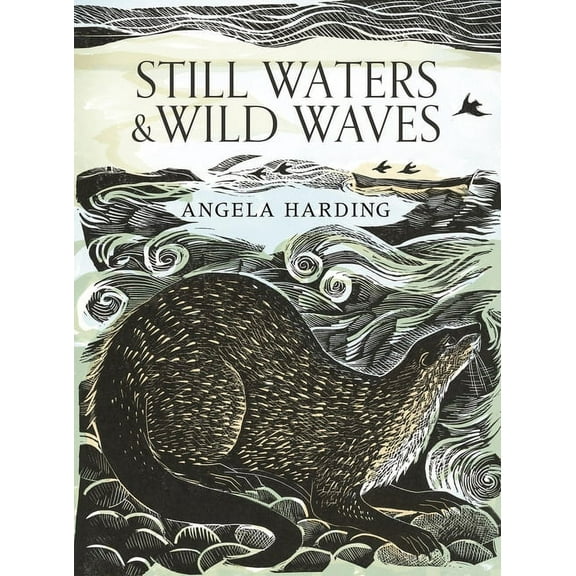 Still Waters & Wild Waves: The Beautiful New Book from Printmaker and Illustrator Angela Harding, (Hardcover)