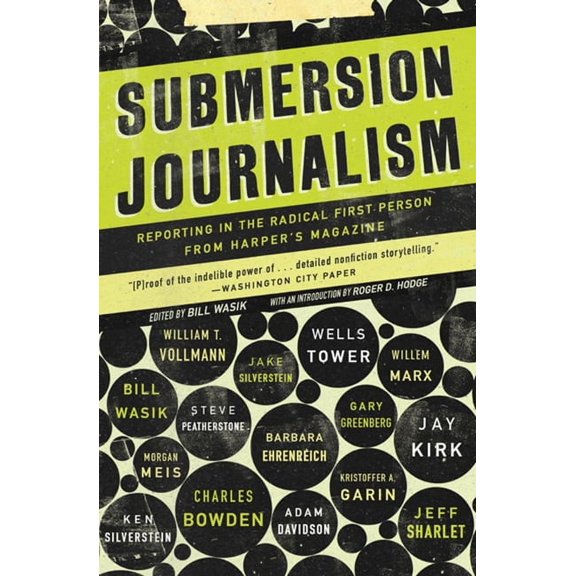 Submersion Journalism: Reporting in the Radical First Person from Harper's Magazine, (Hardcover)