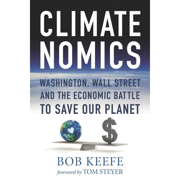 Climatenomics: Washington, Wall Street and the Economic Battle to Save Our Planet, (Paperback)