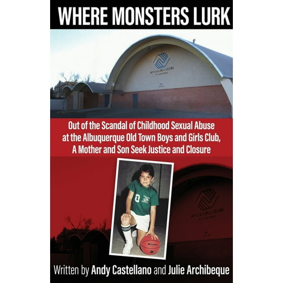 Where Monsters Lurk: Out of the Scandal of Childhood Sexual Abuse at the Albuquerque Old Town Boys and Girls Club, A Mot, (Paperback)