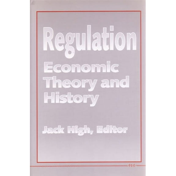 Regulation : Economic Theory and History (Hardcover)