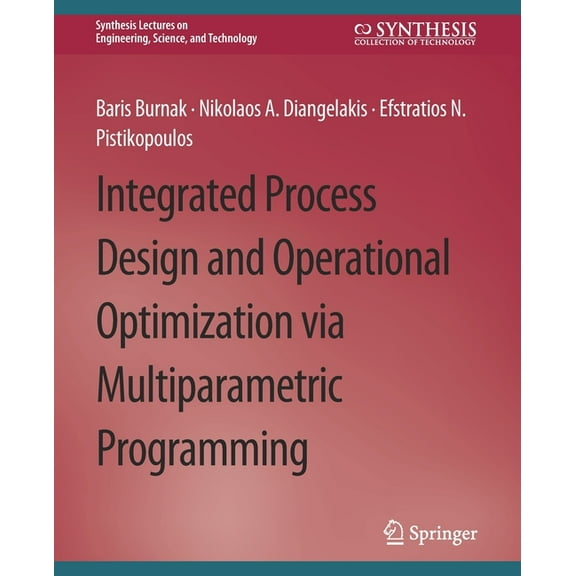 Synthesis Lectures on Engineering, Scien Integrated Process Design and Operational Optimization Via Multiparametric Programming, (Paperback)