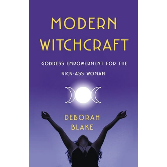 Pre-Owned Modern Witchcraft: Goddess Empowerment for the Kick-Ass Woman (Paperback) 1250244595 9781250244598