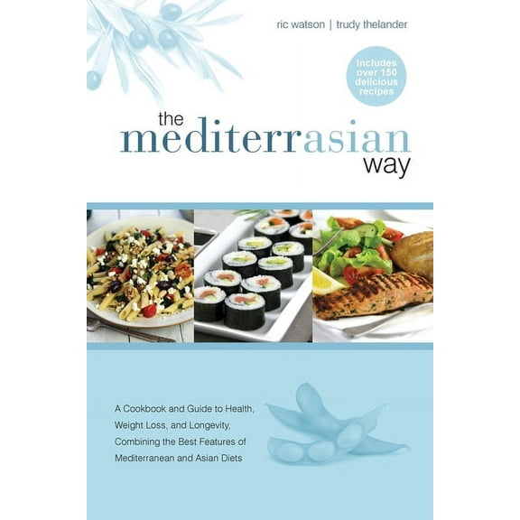 The MediterrAsian Way: A cookbook and guide to health, weight loss and longevity, combining the best features of Mediter, (Paperback)