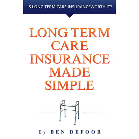 Long Term Care Insurance Made Simple - eBook (Best Alternatives To Long Term Care Insurance)