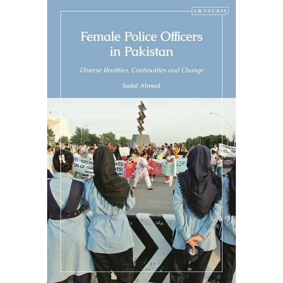 Female Police Officers in Pakistan: Diverse Realities, Continuities and Change, (Hardcover)