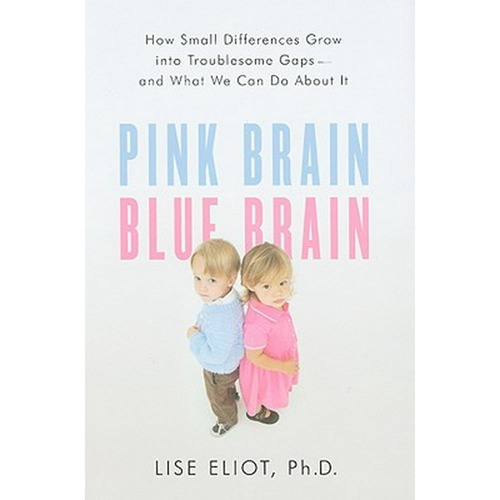 Pink Brain, Blue Brain How Small Differences Grow Into Troublesome GapsAnd What We Can Do