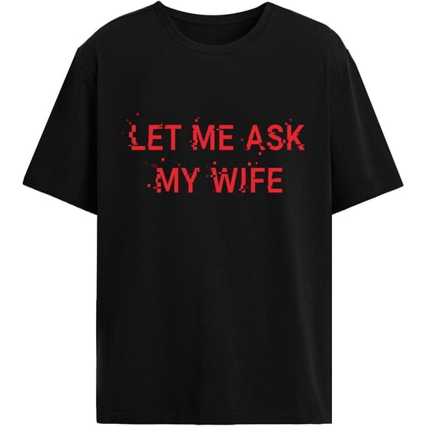 Déjame preguntarle a mi esposa Tshirtsen Gráfico Popular