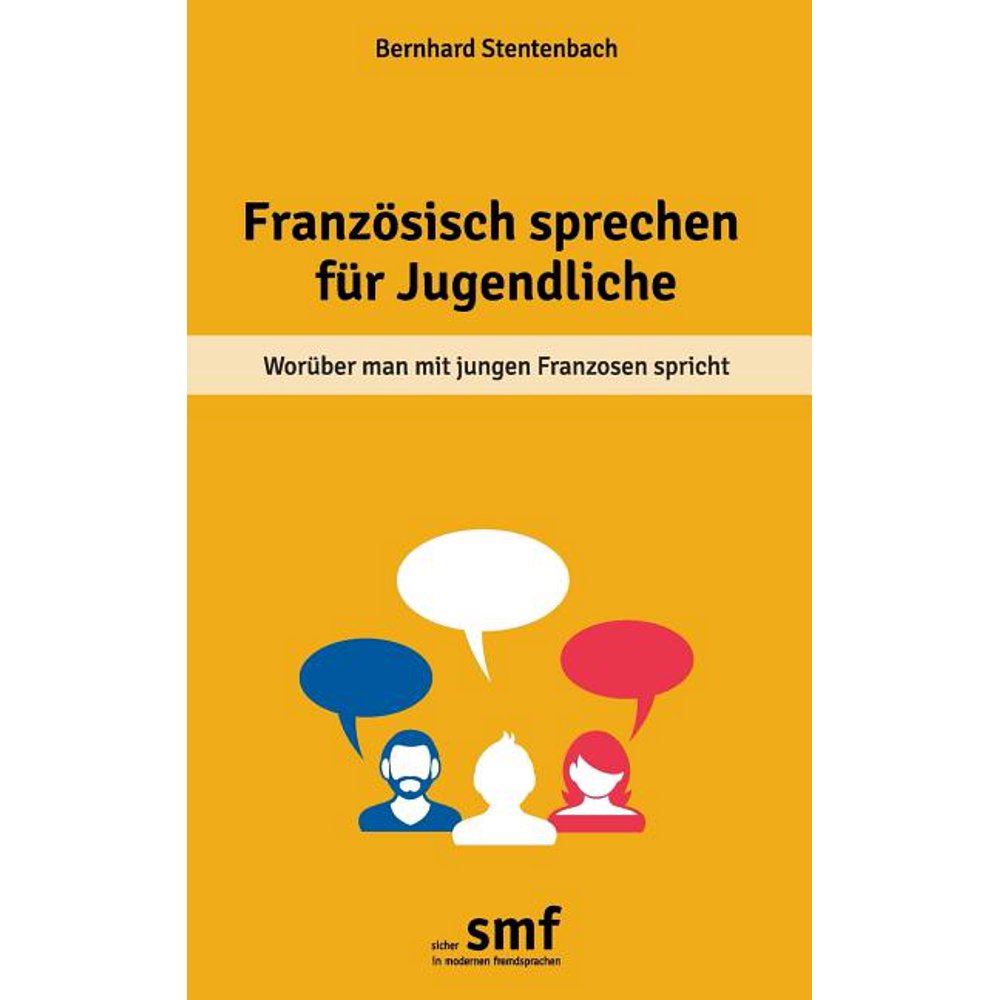 Französisch sprechen für Jugendliche Worüber man mit jungen Franzosen spricht (Paperback Französisch sprechen für Jugendliche Worüber man mit jungen Franzosen spricht (Paperback