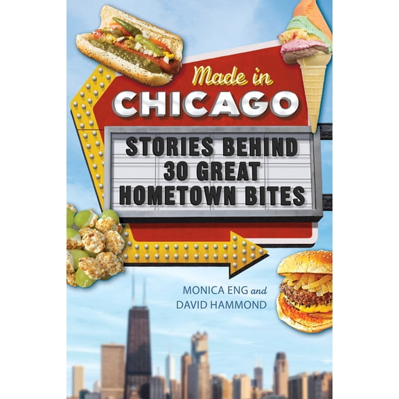 Made in Chicago: Stories Behind 30 Great Hometown Bites, (Paperback)