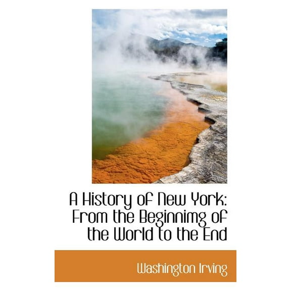 A History of New York: From the Beginnimg of the World to the End, (Paperback)