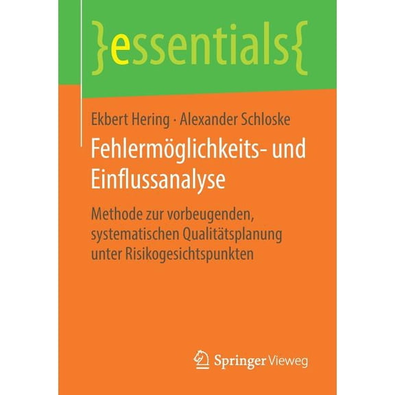 Essentials Fehlermöglichkeits- Und Einflussanalyse: Methode Zur Vorbeugenden, Systematischen Qualitätsplanung Unter Risikogesichtsp, (Paperback)