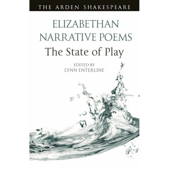 Arden Shakespeare the State of Play Elizabethan Narrative Poems: The State of Play, (Paperback)