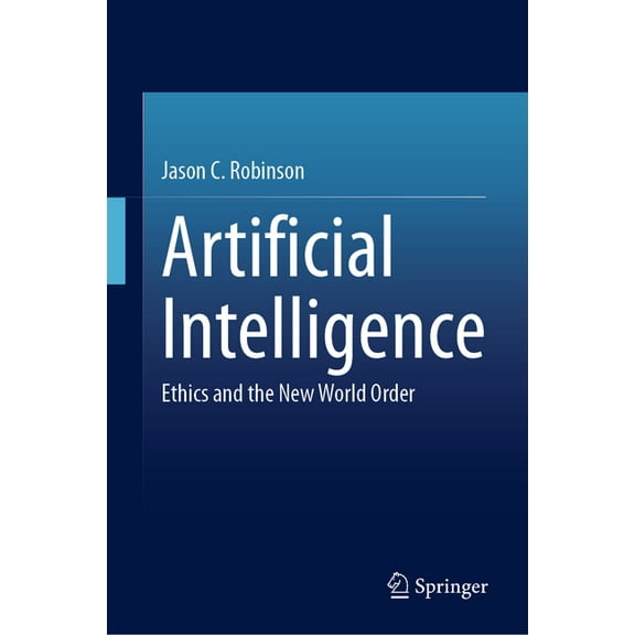 Artificial Intelligence: Ethics and the New World Order, (Hardcover)