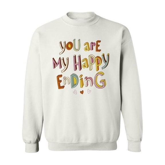 You Are My Happy Ending Design. Sweatshirt Women -Image by Shutterstock, Female Medium