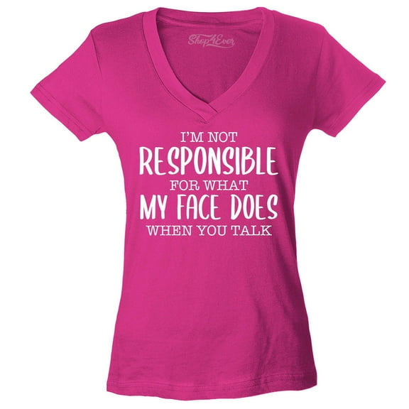 Shop4Ever Women's I'm Not Responsible for What My Face Does When You Talk Slim Fit V-Neck T-Shirt Small Pink