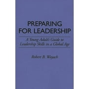 Preparing for Leadership: A Young Adult's Guide to Leadership Skills in a Global Age, (Paperback)