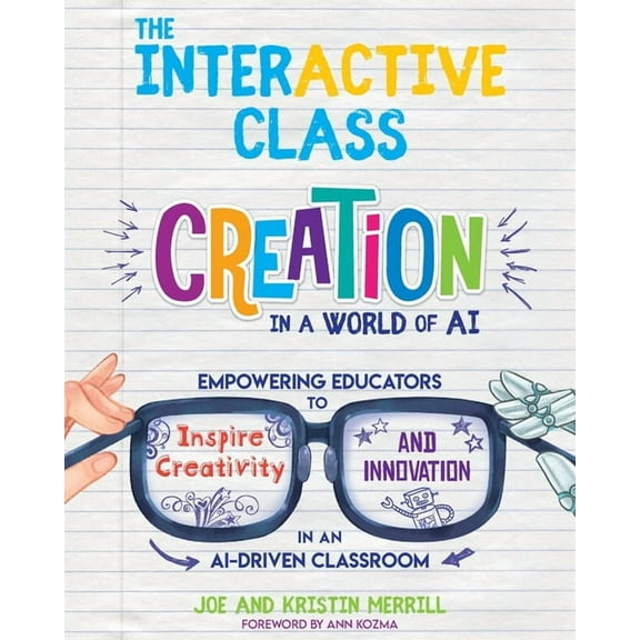The InterACTIVE Class: Empowering Educators to Inspire Creativity and Innovation in an AI-Driven Classroom, (Paperback)