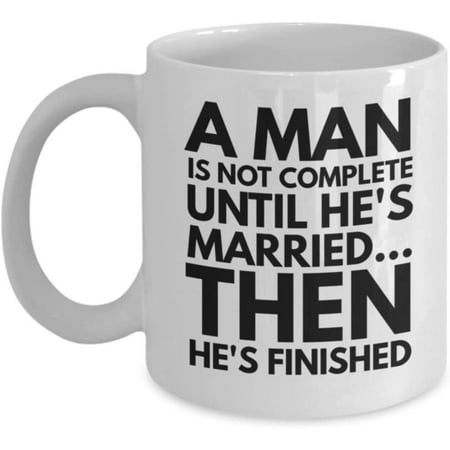 

Funny Engagement Mug for Newly Engaged Men Bachelor Party or Wedding Mugs for Groom A Man Is Not Complete Until He s Married 11 or 15 oz White Ceramic