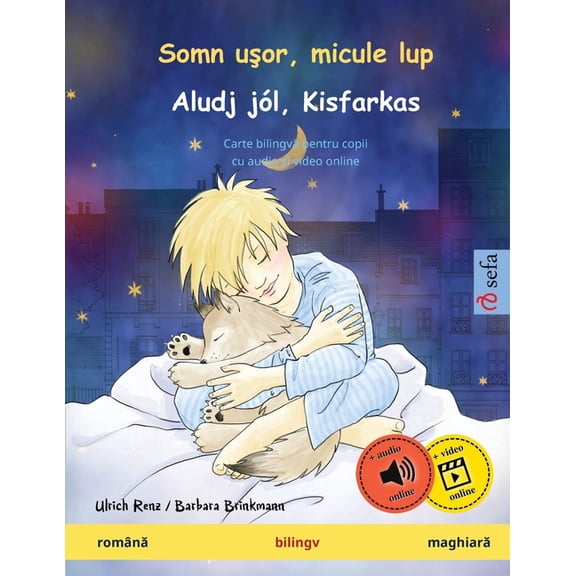 Sefa Picture Books in Two Languages Somn uşor, micule lup - Aludj jÃ³l, Kisfarkas (romÃ¢nă - maghiară): Carte bilingvă pentru copii, cu au, (Paperback)