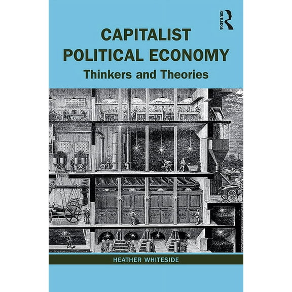 Capitalist Political Economy: Thinkers and Theories, (Paperback)