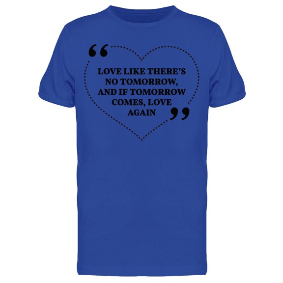 Love Like Theres No Tomorrow T-Shirt Men -Image by Shutterstock, Male Medium
