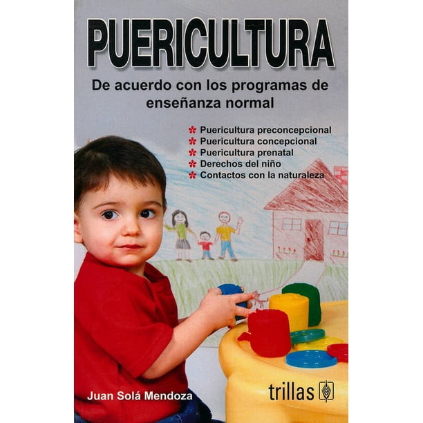 PUERICULTURA: DE ACUERDO CON LOS PROGRAMAS DE ENSEÑANZA NORMAL TRILLAS JUAN SOLA MENDOZA