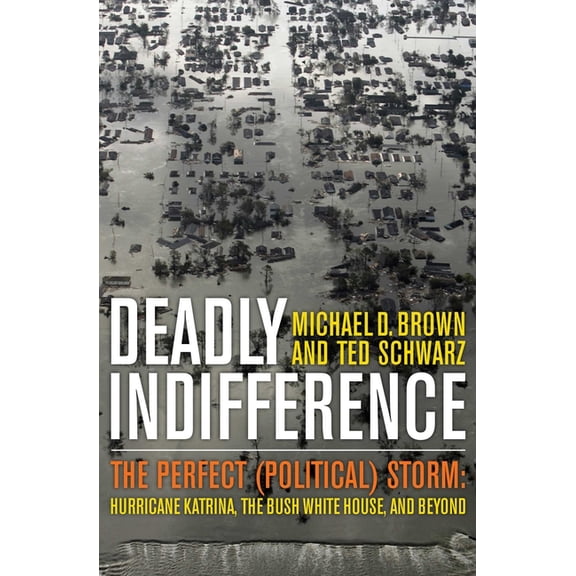 Deadly Indifference: The Perfect (Political) Storm: Hurricane Katrina, The Bush White House, and Beyond, (Hardcover)