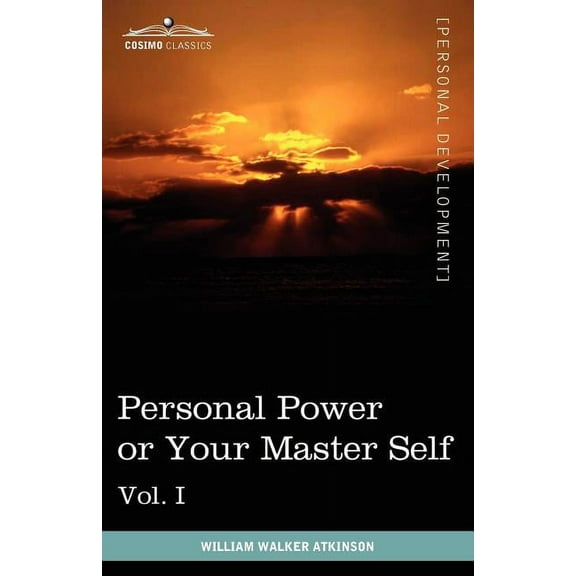 Personal Power Books (in 12 Volumes), Vol. I: Personal Power or Your Master Self (Paperback)