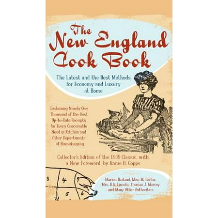 The New England Cook Book : The Latest and the Best Methods for Economy and Luxury at Home