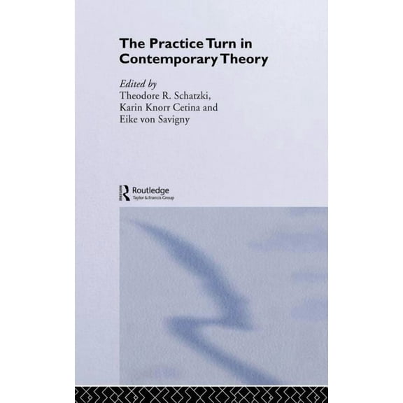 The Practice Turn in Contemporary Theory, (Hardcover)