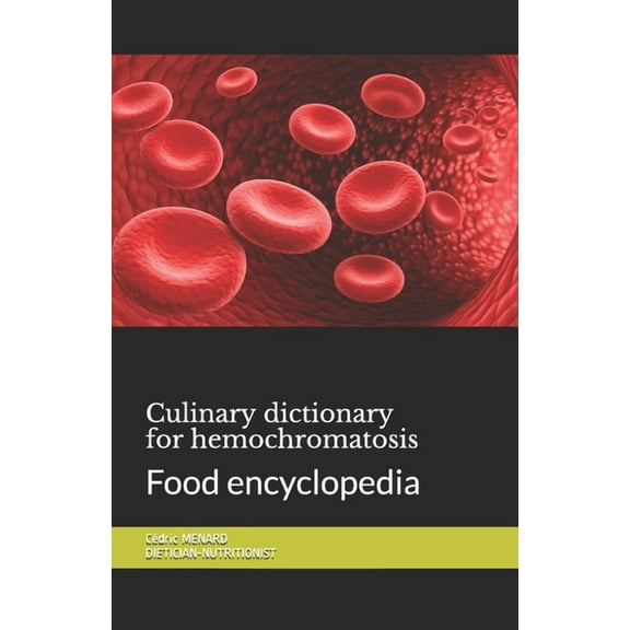 Culinary dictionary for hemochromatosis: Food encyclopedia (Paperback)