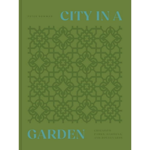City in a Garden: Chicago's Parks, Gardens and Boulevards, (Hardcover)
