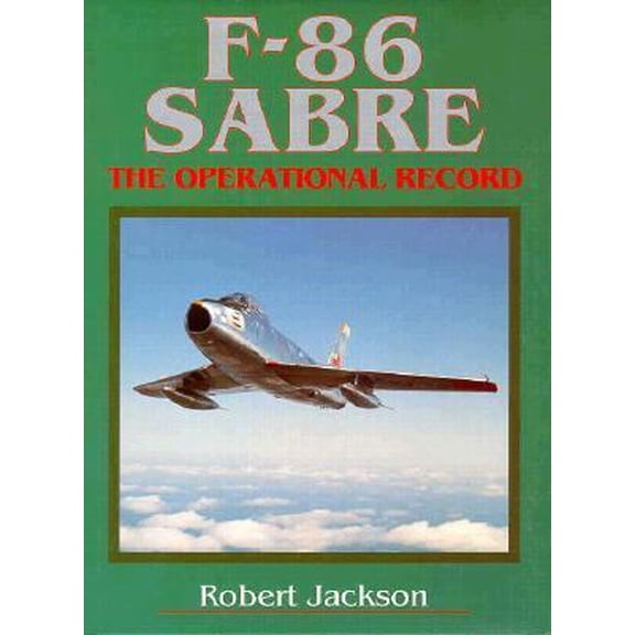Pre-Owned F-86 SABRE: The Operational Record (Hardcover) 1560985313 9781560985310