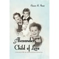 thumbnail image 2 of Alexander, Child of Love : A True Story of Life, Lies, Secrets, and Above All Else, Love, 2 of 2