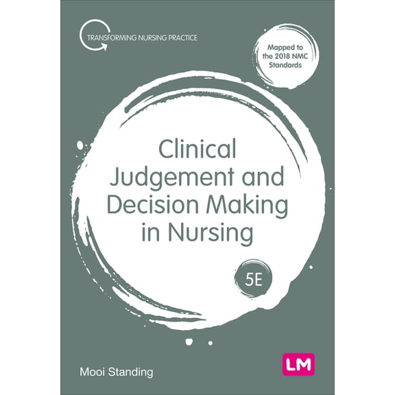 Transforming Nursing Practice Clinical Judgement and Decision Making in Nursing, (Hardcover)