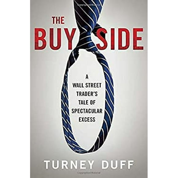 The Buy Side : A Wall Street Trader's Tale of Spectacular Excess 9780770437152 Used / Pre-owned