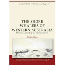 The Shore Whalers of Western Australia: Historical Archaeology of a Maritime Frontier, (Paperback)