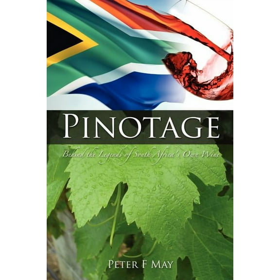 Pinotage: Behind the Legends of South Africa's Own Wine, (Paperback)
