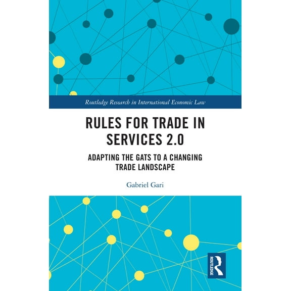 Routledge Research in International Econ Rules for Trade in Services 2.0: Adapting the GATS to a Changing Trade Landscape, (Hardcover)