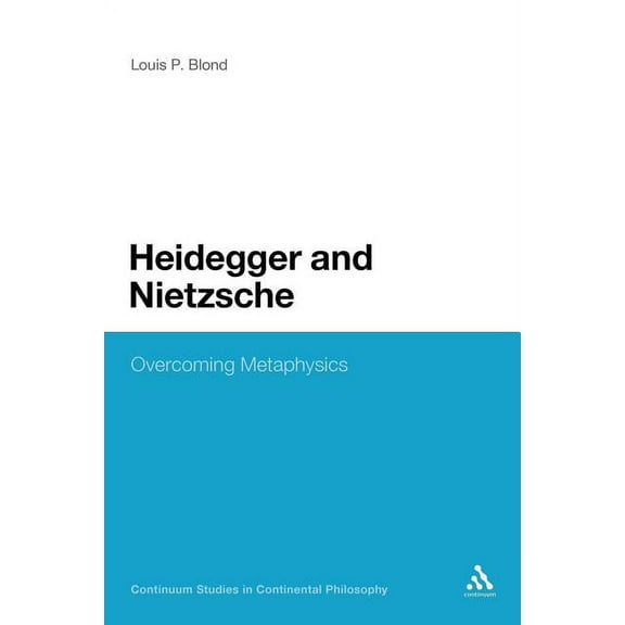 Continuum Studies in Continental Philoso Heidegger and Nietzsche: Overcoming Metaphysics, Book 271, (Paperback)