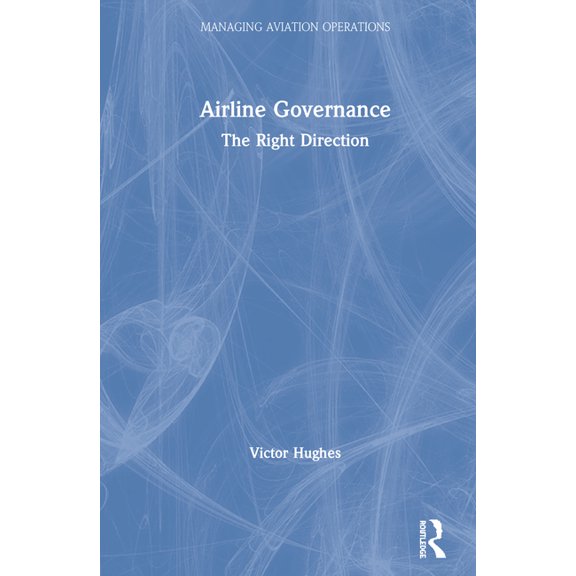 Managing Aviation Operations Airline Governance: The Right Direction, (Hardcover)
