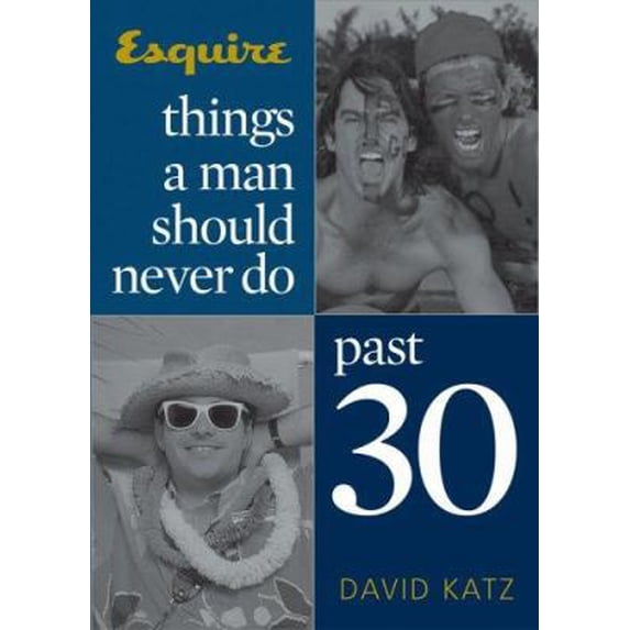 Pre-Owned Things a Man Should Never Do Past 30 (Paperback) by David Katz